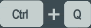 Ctrl+Q